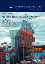 Ob-scene Spaces in Australian Narrative. An Account of the Socio-topographic Construction of Space in Australian Literature.