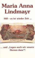 Maria Anna Lindmayr. Hilf - es ist wieder Zeit... und 