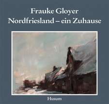 Frauke Gloyer. Nordfriesland - ein Zuhause