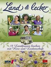 Land & lecker - 18 Landfrauen kochen mit Herz