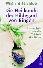 Die Heilkunde der Hildegard von Bingen