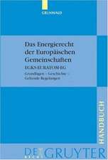 Das Energierecht der Europäischen Gemeinschaften: EGKS-EURATOM-EG. Grundlagen – Geschichte – Geltende Regelungen