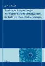 Psychische Langzeitfolgen manifester Kindheitsbelastungen: Die Rolle von Eltern-Kind-Beziehungen