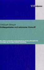 Gottesgedanke Und Autonome Vernunft: Eine Kritisch-Konstruktive Auseinandersetzung Mit Den Philosophischen Grundlagen Der Theologie Wolfhart Pannenber