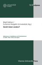 Denkt Asien Anders?: Reflexionen Zu Buddhismus Und Konfuzianismus in Indien, Tibet, China Und Japan