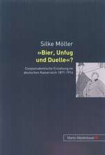 Bier, Unfug Und Duelle?: Corpsstudentische Erziehung Im Deutschen Kaiserreich 1871-1914