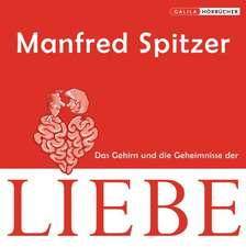 Spitzer, M: Gehirn und die Geheimnisse der Liebe