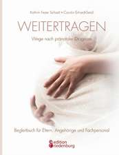 Weitertragen - Wege nach pränataler Diagnose. Begleitbuch für Eltern, Angehörige und Fachpersonal