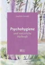 Psychohygiene und natürliche Heilkraft