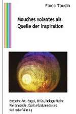 Tausin, F: Mouches volantes als Quelle der Inspiration