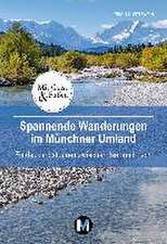 Spannende Wanderungen im Münchner Umland