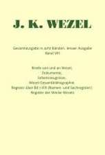 Gesamtausgabe in acht Bänden. Jenaer Ausgabe / Briefe von und an Wezel, Dokumente, Lebenszeugnisse, Wezel-Gesamtbibliographie. Register über Bd I-VIII (Namen- und Sachregister). Register der Werke Wezels