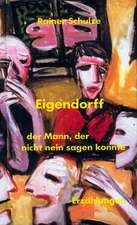 Eigendorff  oder Der Mann, der nicht nein sagen konnte.