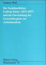 Der Sozialmediziner Ludwig Teleky (1872 - 1957) und die Entwicklung der Gewerbehygiene zur Arbeitsmedizin