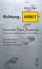 Richtung: Arbeit. Individuelle Trajekt Begleitung - Coaching für den Weg zurück ins Arbeitsleben