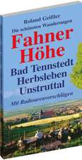 Die schönsten Wanderungen - Fahner Höhe - mit Bad Tennstedt, den Horndörfern, Herbsleben, dem Unstruttal, Bad Langensalza, Gotha und Erfurt