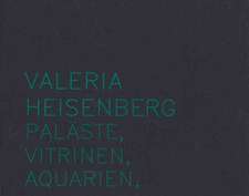 Valeria Heisenberg: Palaste, Vitrinen, Aquarien