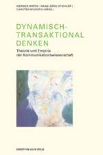 Dynamisch-Transaktional denken. Theorie und Empirie der Kommunikationswissenschaft