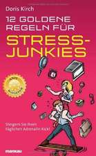 12 Goldene Regeln für Stress-Junkies. Ein Anti-Ratgeber