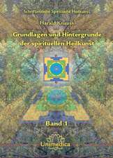 Grundlagen und Hintergründe der spirituellen Heilkunst