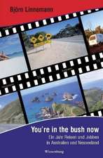 You're in the bush now - Ein Jahr Reisen und Jobben in Australien und Neuseeland