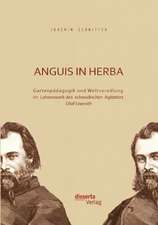 Anguis in Herba: Gartenpadagogik Und Weltveredlung Im Lebenswerk Des Schwedischen Agitators Olof Eneroth