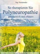 So therapieren Sie Polyneuropathie - ganzheitlich und effektiv