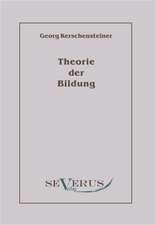 Theorie Der Bildung: Ein Beitrag Zur Geschichte Und Zur Systematischen Grundlegung Der Erkenntnistheorie