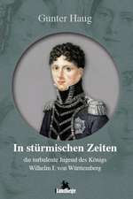 In stürmischen Zeiten - die turbulente Jugend von König Wilhelm I. von Württemberg