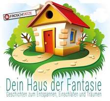 Dein Haus der Fantasie - Geschichten zum Entspannen, Einschlafen und Träumen