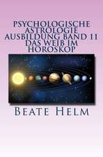 Psychologische Astrologie - Ausbildung Band 11 - Das Weib Im Horoskop