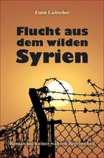 Flucht aus dem wilden Syrien