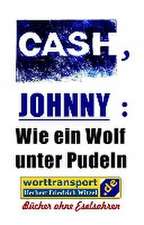 Witzel, H: CASH, JOHNNY: Wie ein Wolf unter Pudeln