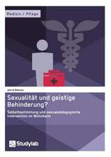 Sexualität und geistige Behinderung? Selbstbestimmung und sexualpädagogische Intervention im Wohnheim