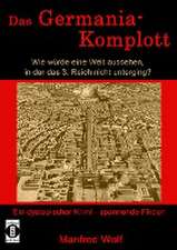 Das Germania-Komplott: Wie würde eine Welt aussehen, in der das 3. Reich nicht unterging?