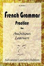 French Grammar Practice for Ambitious Learners - Advanced Learner's Edition