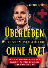 Überleben ohne Arzt: Wie ich mich selbst gerettet habe! Das große Buch zu Selbstheilung, Alternative Medizin, Quantenheilung, Placebo Effekt, Spontanremission - Mit 100 neuen Lessons Learned