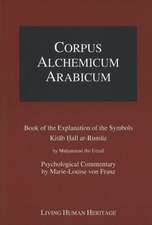 Corpus Alchemicum Arabicum Vol 1A: Book of the Explantion of the Symbols Kitab Hall ar-Rumuz by Muhammad ibn Umail -- Psychological Commentary by Marie-Louise von Franz