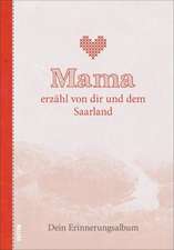 Mama erzähl von dir und dem Saarland