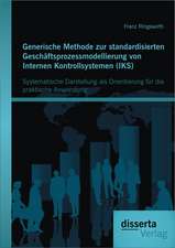 Generische Methode Zur Standardisierten Geschaftsprozessmodellierung Von Internen Kontrollsystemen (Iks): Systematische Darstellung ALS Orientierung F