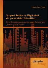 Scripted Reality ALS Moglichkeit Der Parasozialen Interaktion: Eine Rezeptionsuntersuchung Am Beispiel Von Berlin -Tag & Nacht