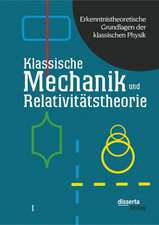 Erkenntnistheoretische Grundlagen Der Klassischen Physik: Klassische Mechanik Und Relativitatstheorie