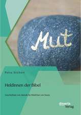 Heldinnen Der Bibel: Geschichten Von Damals Fur Madchen Von Heute