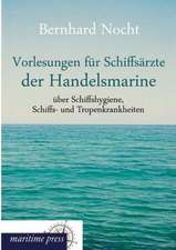 Vorlesungen für Schiffsärzte der Handelsmarine über Schiffshygiene, Schiffs- und Tropenkrankheiten