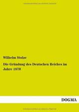 Die Gründung des Deutschen Reiches im Jahre 1870