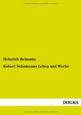 Robert Schumanns Leben und Werke