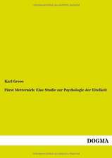 Fürst Metternich: Eine Studie zur Psychologie der Eitelkeit