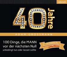 40 Jahre: 100 Dinge, die MANN vor der nächsten Null unbedingt tun oder lassen sollte