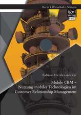 Mobile Crm - Nutzung Mobiler Technologien Im Customer Relationship Management: Kostensenkungspotenziale Fur Die Deutsche Wirtschaft