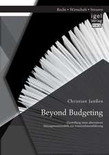 Beyond Budgeting: Darstellung Eines Alternativen Managementmodells Zur Unternehmensfuhrung